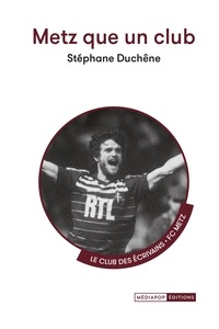 Stéphane Duchêne - Metz que un club.