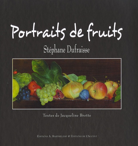 Stéphane Dufraisse et Jacqueline Brotte - Portraits de fruits.