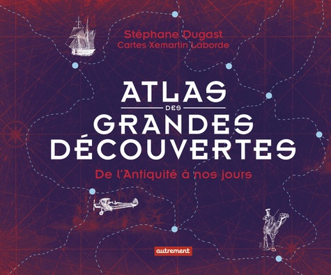 Atlas des grandes découvertes. De l'Antiquité à nos jours