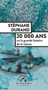 Stéphane Durand - 20 000 ans - Ou la grande histoire de la nature.