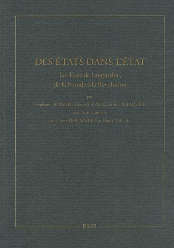 Stéphane Durand et Arlette Jouanna - Des Etats dans l'Etat - Les Etats de Languedoc, de la Fronde à la Révolution.