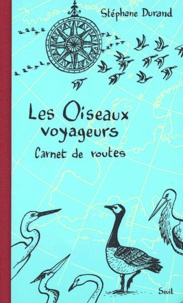 Stéphane Durand - Les oiseaux voyageurs - Carnet de routes.