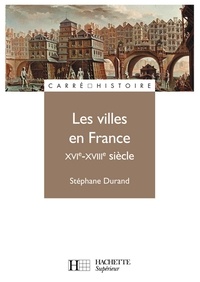 Stéphane Durand - Les villes en France XVIe - XVIIIe siècle - Ebook epub.