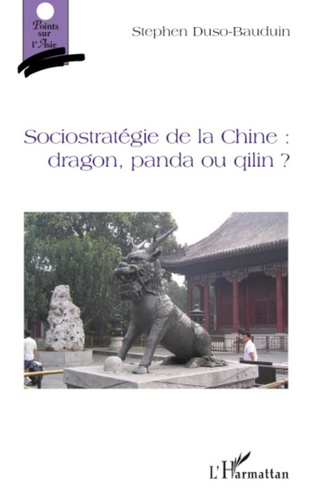 Stéphane Duso-Bauduin - Sociostratégie de la Chine :  dragon, panda ou qilin ?.