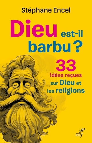 Dieu est-il barbu ?. 33 idées reçues sur Dieu et les religions