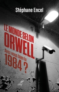 Stéphane Encel - Le monde selon Orwell - Avez-vous bien lu 1984 ?.