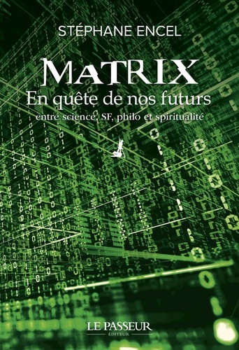Matrix. En quête de nos futurs, entre science, SF, philo et spiritualité