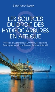 Stéphane Essaga - Les sources du droit des hydrocarbures en Afrique.