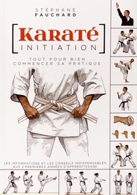 Karaté initiation - Tout pour bien commencer sa pratique : les informations et les conseils indispensables aux deux premières années dapprentissage.pdf