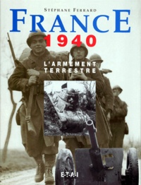 Stéphane Ferrard - FRANCE 1940. - L'armement terrestre.