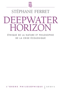 Stéphane Ferret - Deepwater Horizon - Ethique de la nature et philosophie de la crise écologique.