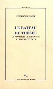 Stéphane Ferret - Le bateau de Thésée - Le problème de l'identité à travers le temps.