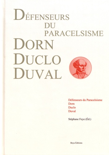 Stéphane Feye - Défenseurs du paracelsisme : Dorn, Duclo, Duval.