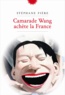 Stéphane Fière - Camarade Wang achète la France.