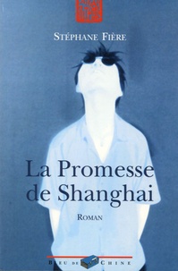 Stéphane Fière - La Promesse de Shanghai.
