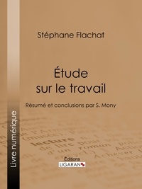Stéphane Flachat et  Ligaran - Étude sur le travail - Résumé et conclusions par S. Mony.