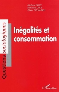 Stéphane Fleury et Dominique Gros - Inégalités et consommation - Analyse sociologique de la consommation des ménages en Suisse.