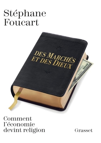 Stéphane Foucart - Des marchés et des dieux - Comment l'économie devint religion.