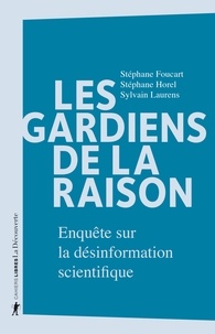 Stéphane Foucart et Sylvain Laurens - Les gardiens de la raison - Enquête sur la désinformation scientifique.