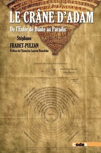 Stéphane Fradet-Pulzan - Le crâne d'Adam - De l'Enfer de Dante au Paradis.
