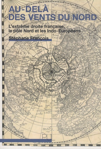 Stéphane François - Au delà des vents du nord - L'extrême droite, le pôle nord et les indo-européens.