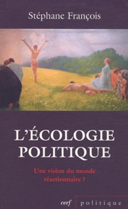Stéphane François - L'écologie politique - Une vision du monde réactionnaire ? Réflexions sur le positionnement idéologique de quelques valeurs.