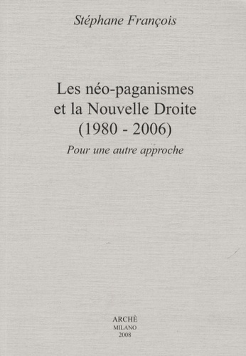 Stéphane François - Les néo-paganismes et la Nouvelle Droite (1980-2006) - Pour une autre approche.