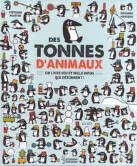 Stéphane Frattini et Edouard Manceau - Des tonnes d'animaux - Un livre-jeu et mille infos qui détonnent !.