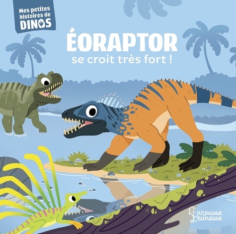Eoraptor se croit très fort !. Mes petites histoires de dinos