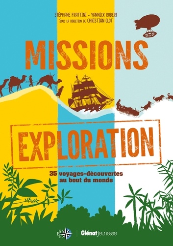 Missions exploration. 35 voyages-découvertes au bout du monde
