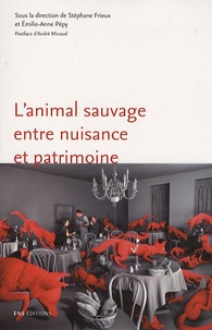 Stéphane Frioux et Emilie-Anne Pépy - L'animal sauvage entre nuisance et patrimoine : France, XVIe-XXIe siècles - France, XVIe-XXIe siècle.