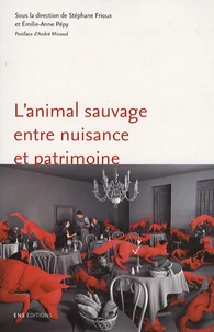 L'animal sauvage entre nuisance et patrimoine : France, XVIe-XXIe siècles