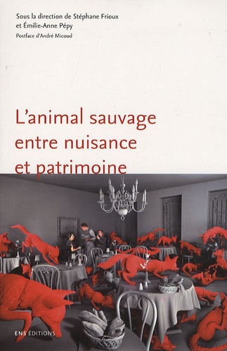 L'animal sauvage entre nuisance et patrimoine : France, XVIe-XXIe siècles. France, XVIe-XXIe siècle