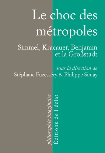 Le choc des métropoles. Simmel, Kracauer, Benjamin et la Großstadt