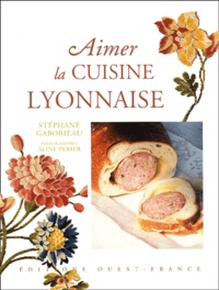 Stéphane Gaborieau - Aimer la cuisine lyonnaise.