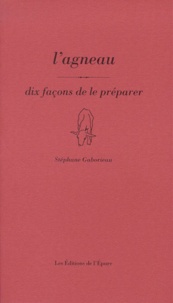 Stéphane Gaborieau - L'agneau - Dix façons de le préparer.