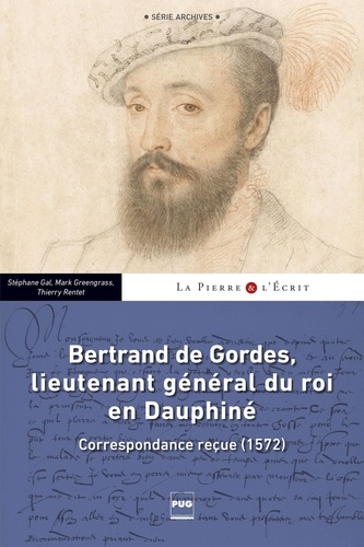 Stéphane Gal et Mark Greengrass - Bertrand de Gordes, lieutenant général du roi en Dauphiné - Correspondance reçue (1572).