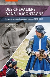 Stéphane Gal - Des chevaliers dans la montagne - Corps en armes et corps en marche 1515-2019.