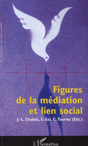 Stéphane Gal et Jean-Luc Chabot - Figures de la médiation et lien social.