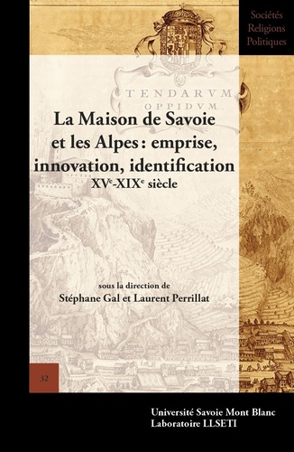 Stéphane Gal et Laurent Perrillat - La Maison de Savoie et les Alpes : emprise, innovation, identification (XVe-XIXe siècle).