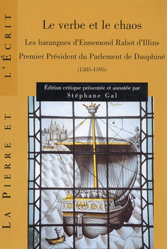 Stéphane Gal - Le verbe et le chaos - Les harangues d'Ennemond Rabot d'Illins, premier président du Parlement de Dauphiné (1585-1595). 1 CD audio