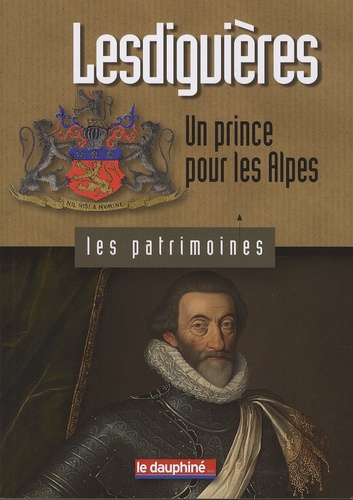 Stéphane Gal - Lesdiguières - Un prince pour les Alpes.