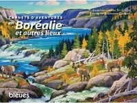 Stéphane Galibois - Carnets d'aventure en borealie et autres lieux (cartonne).