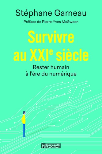 Stephane Garneau - Survivre au XXIe siècle - Rester humain à l'ère numérique.