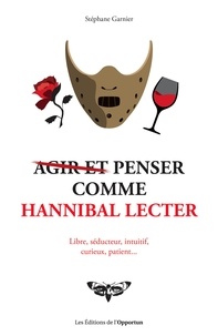 Stéphane Garnier - (Agir et) penser comme Hannibal Lecter.
