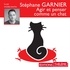 Stéphane Garnier - Agir et penser comme un chat - Libre, calme, curieux, observateur, confiant, tenace, prudent, élégant, silencieux, charismatique, fier, indépendant....