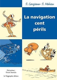 Stéphane Garziano et Stéphane Mahieu - La navigation cent périls.