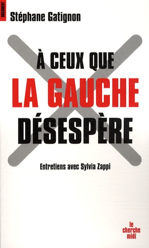 Stéphane Gatignon - A ceux que la gauche désespère.