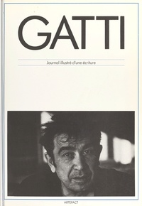 Stéphane Gatti et Michel Séonnet - Armand Gatti : journal illustré d'une écriture.