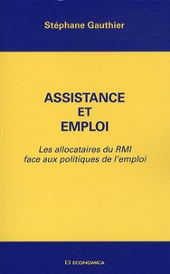 Stéphane Gauthier - Assistance et emploi - Les allocataires du RMI face aux politiques de l'emploi.